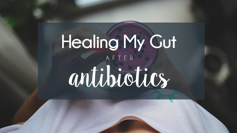 Healing My Gut After Antibiotics