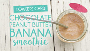Low(er) Carb Chocolate Peanut Butter Banana Smoothie