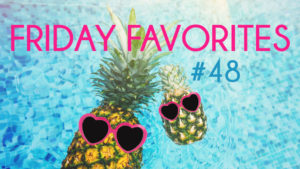Friday Favorites 48 summer