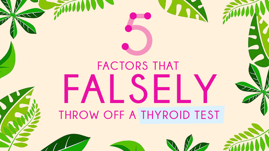 Factors that throw off a thyroid test temporarily