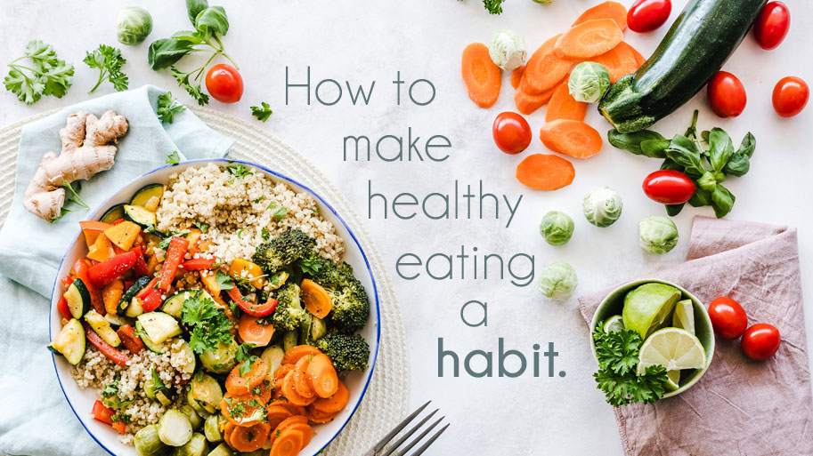 how to make healthy eating a habit in 4 steps