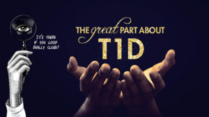 The Great Part About T1D Type One Diabetes