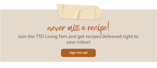 Join the T1D Living Email List for Recipes, Type One Diabetes Tips, Course, and More
